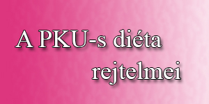 A PKU-s diéta rejtelmei